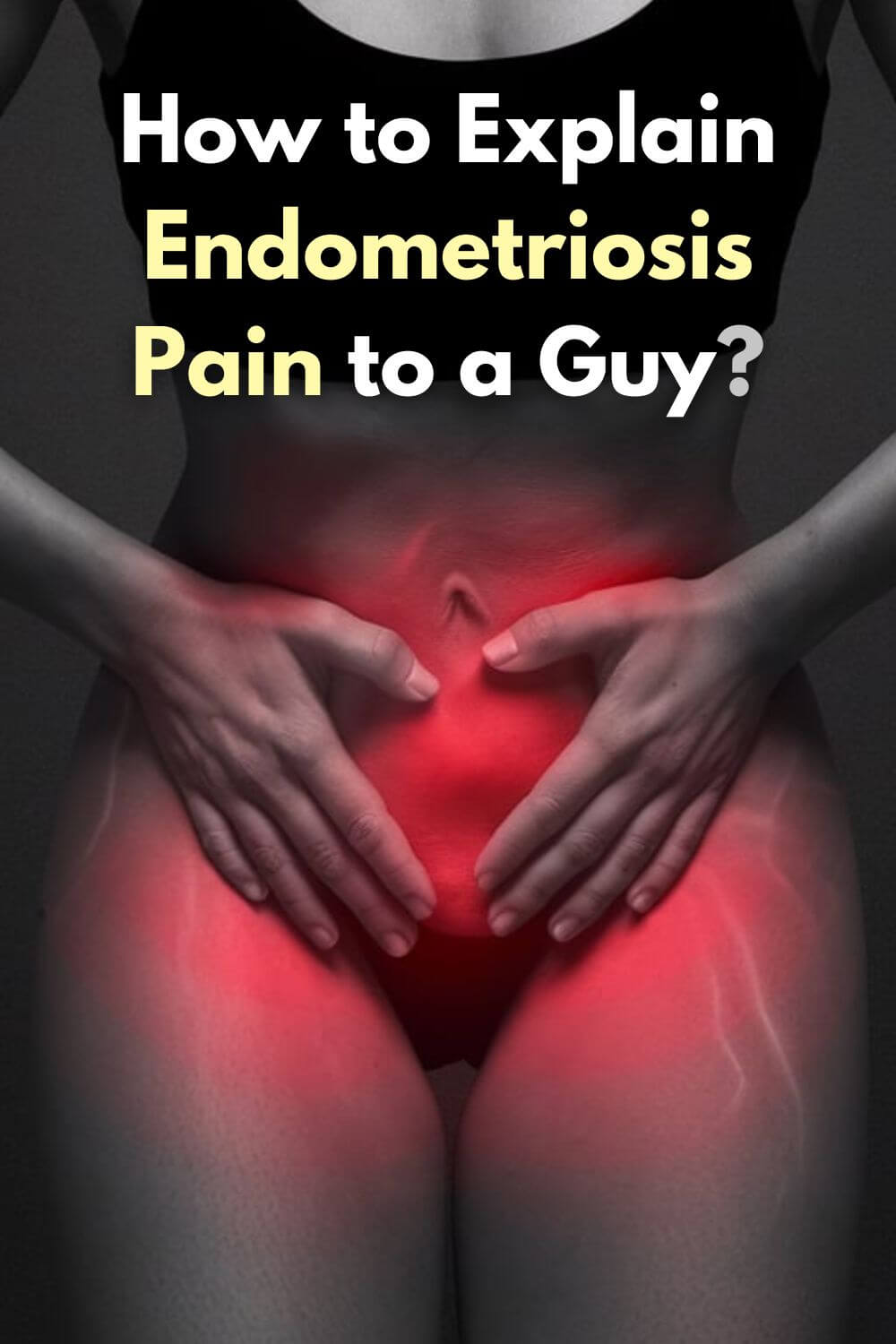 How to Explain Endometriosis Pain to a Guy 4