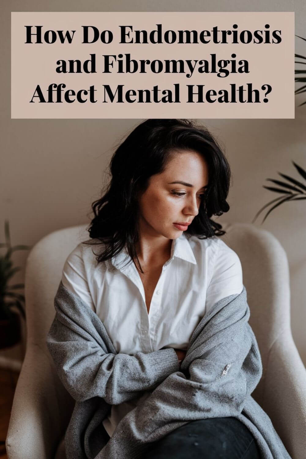 How do endometriosis and fibromyalgia affect mental health 4