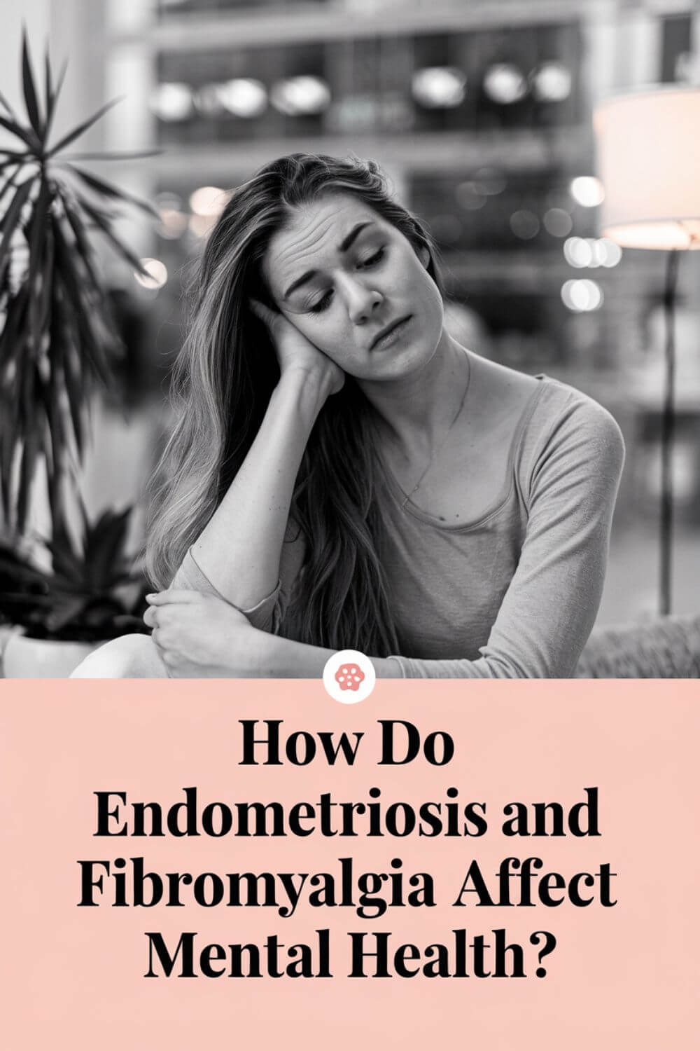 How do endometriosis and fibromyalgia affect mental health 6