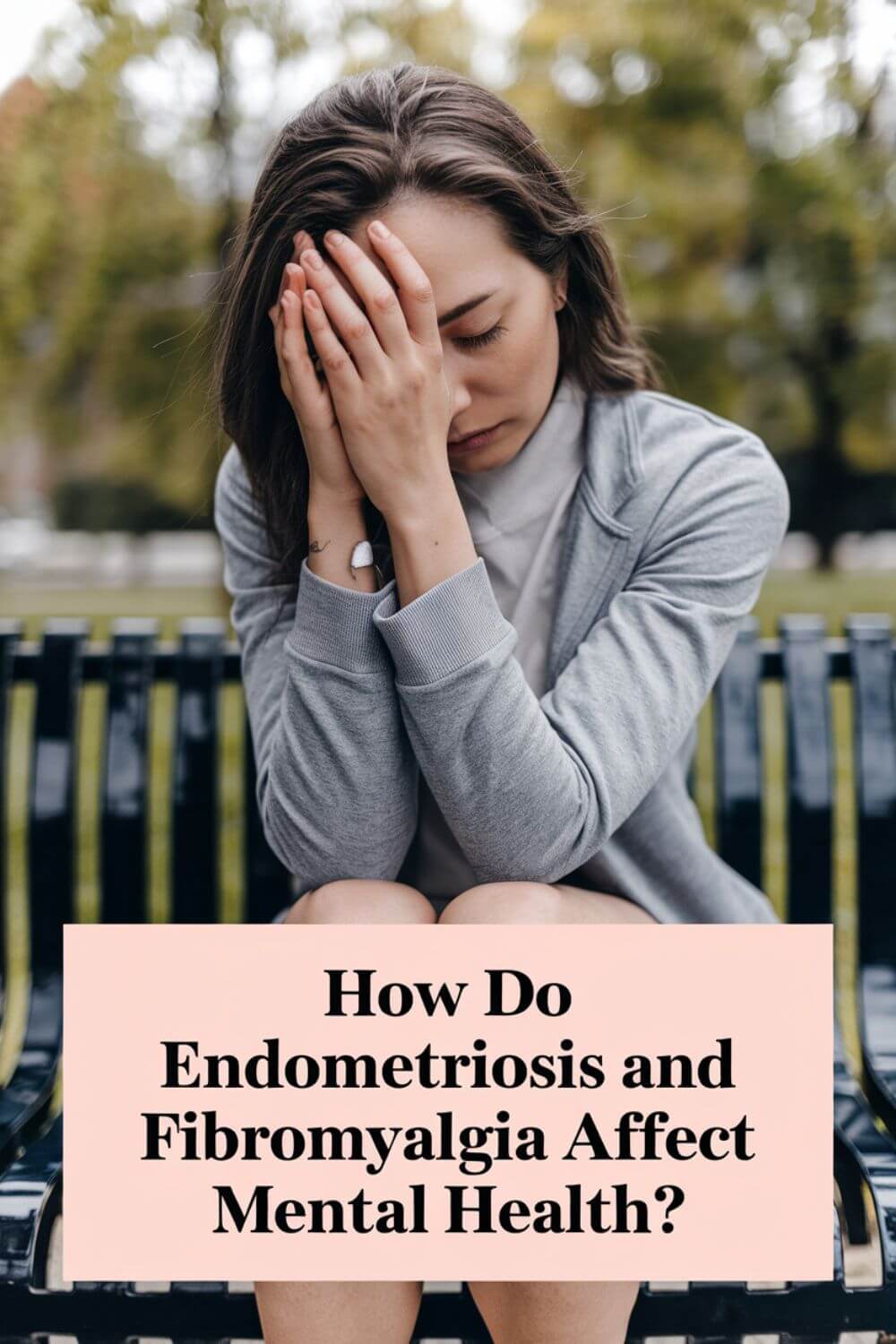 How do endometriosis and fibromyalgia affect mental health 7