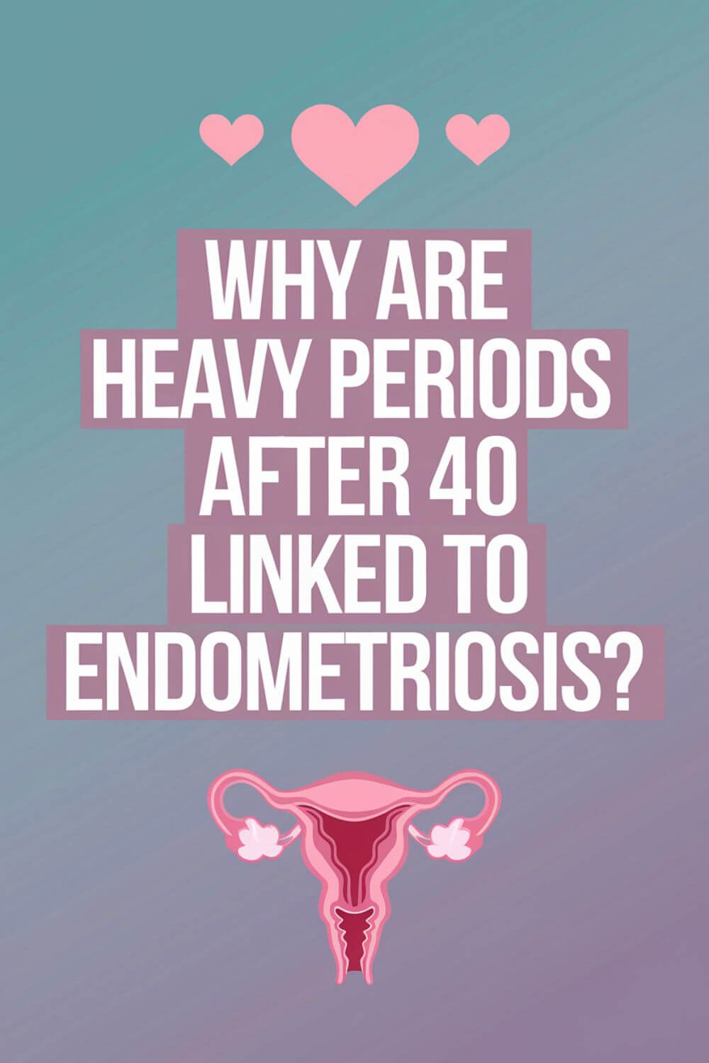 Why Are Heavy Periods After 40 Linked to Endometriosis 7