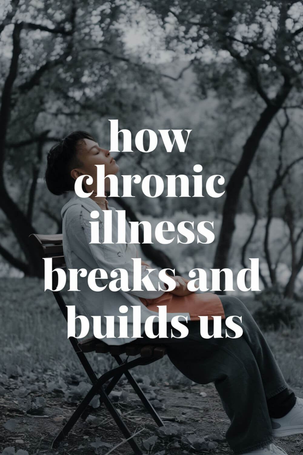 How Chronic Illness Breaks and Builds Us 3