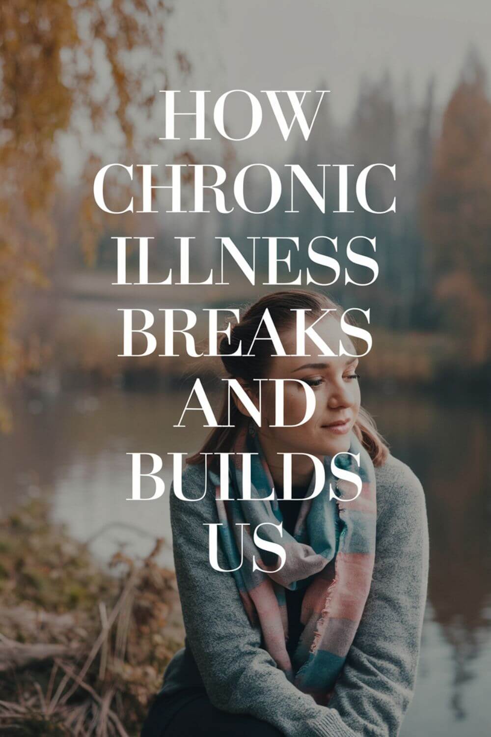 How Chronic Illness Breaks and Builds Us 8