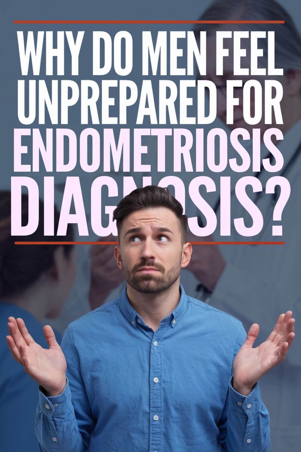 Why Do Men Feel Unprepared for Endometriosis Diagnosis 3