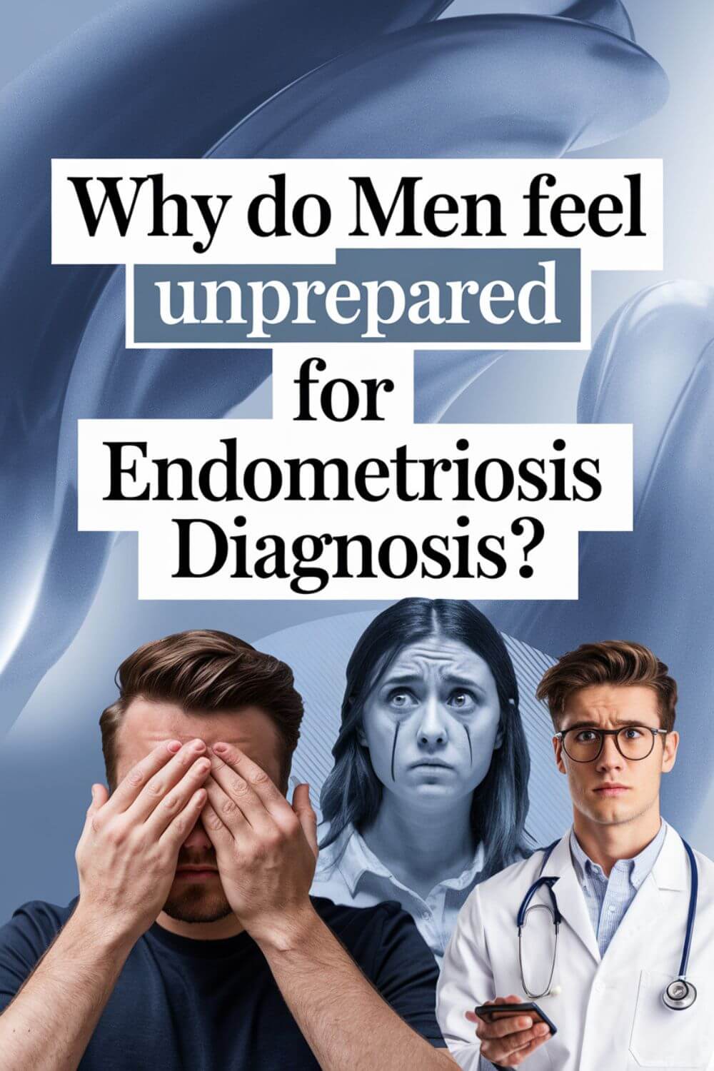 Why Do Men Feel Unprepared for Endometriosis Diagnosis 4