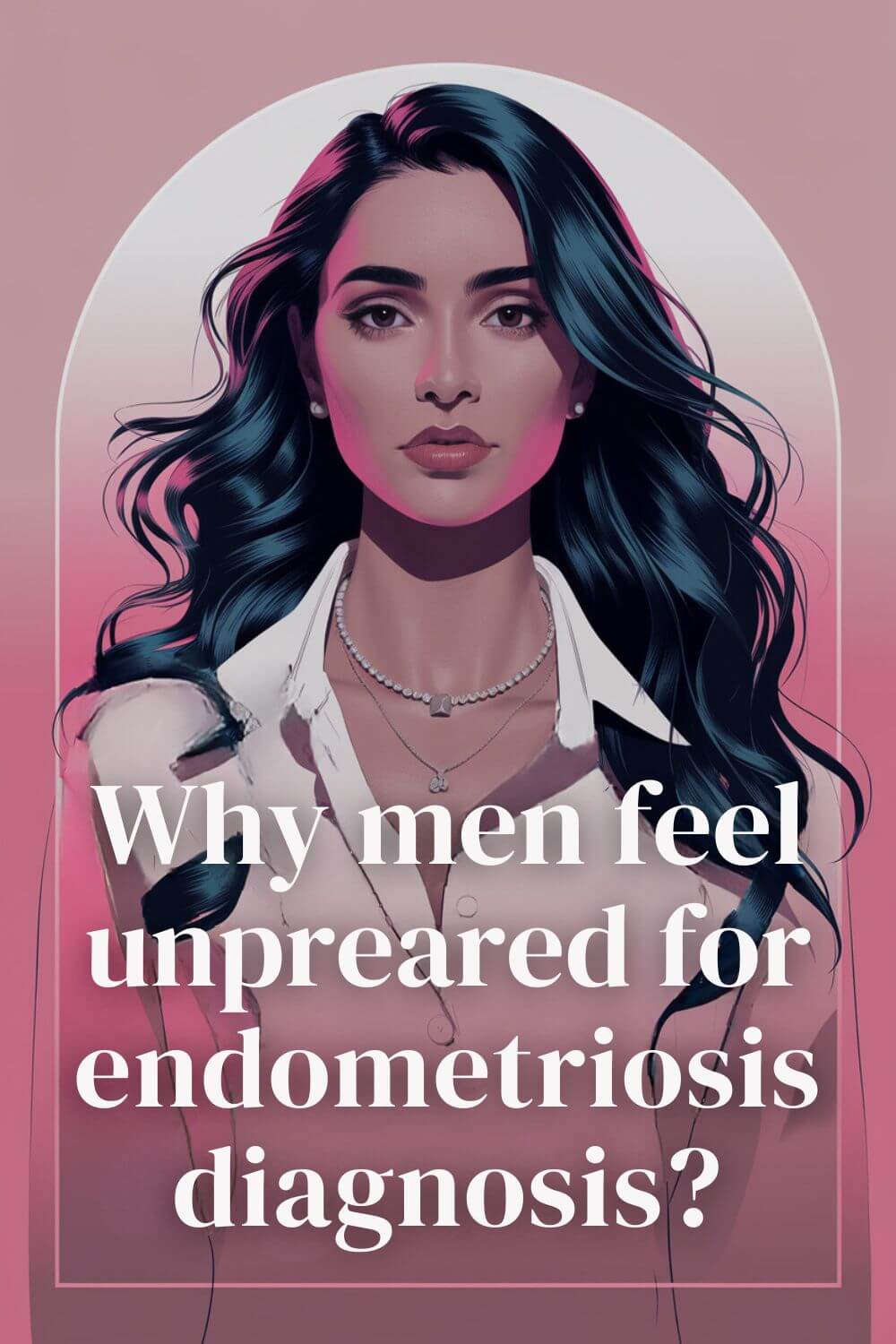 Why Do Men Feel Unprepared for Endometriosis Diagnosis 5