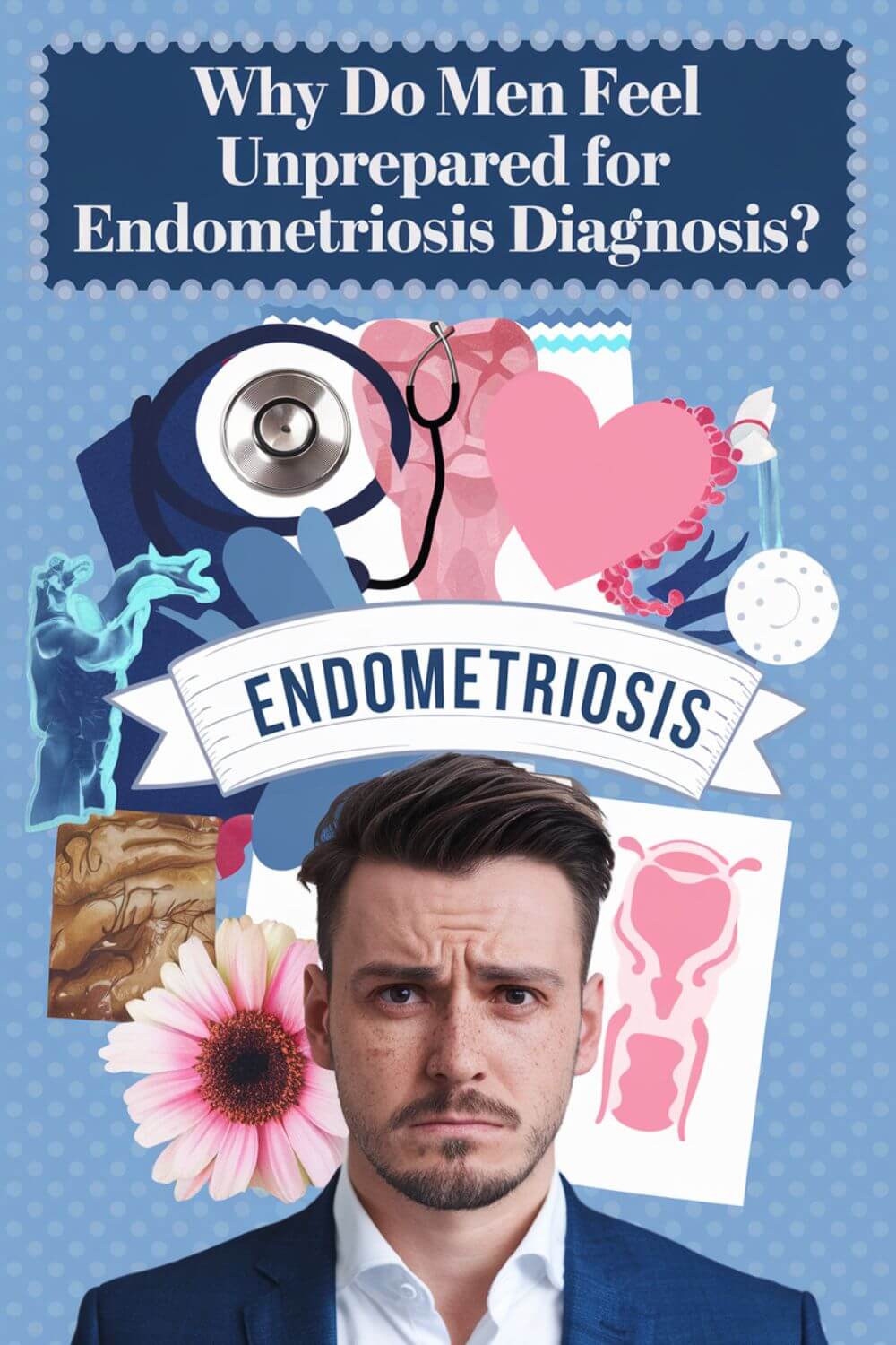 Why Do Men Feel Unprepared for Endometriosis Diagnosis 6