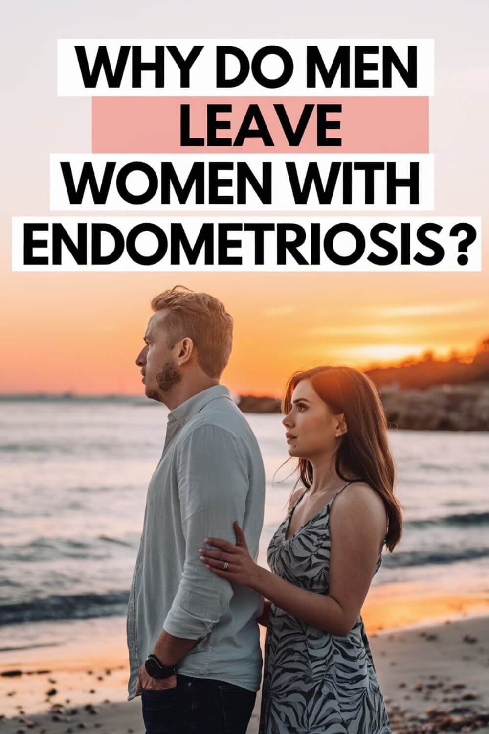 Why Do Men Leave Women with Endometriosis 7