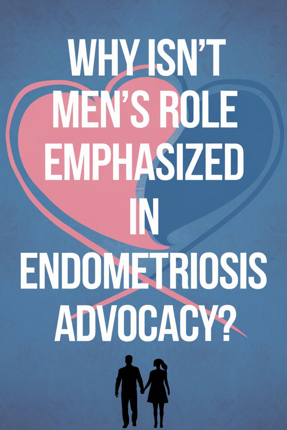 Men’s Role in Endometriosis Advocacy 7