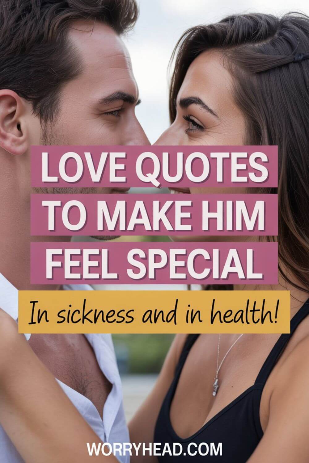 Love Quotes To Make Him Feel Special In Sickness and In Health 11