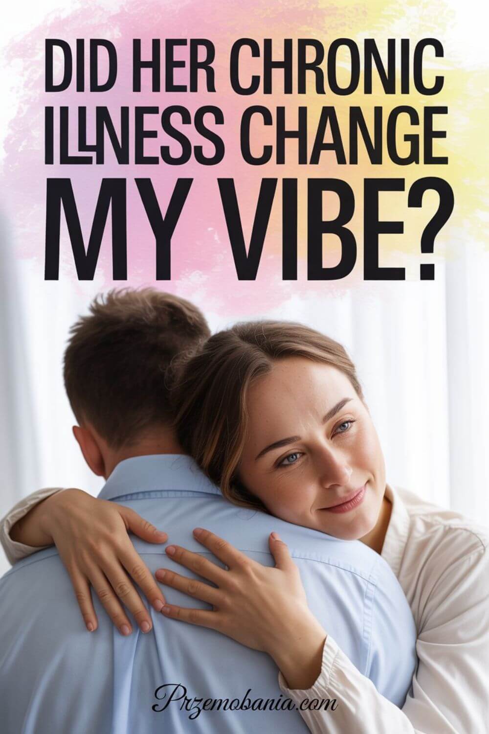 Did Her Chronic Illness Change My Vibe 2