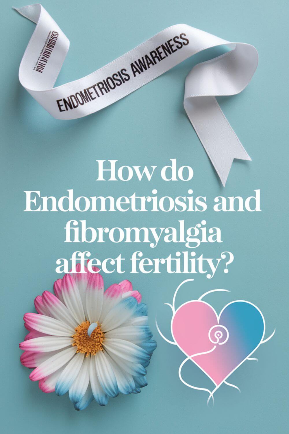 How do Endometriosis and Fibromyalgia Affect Fertility 1