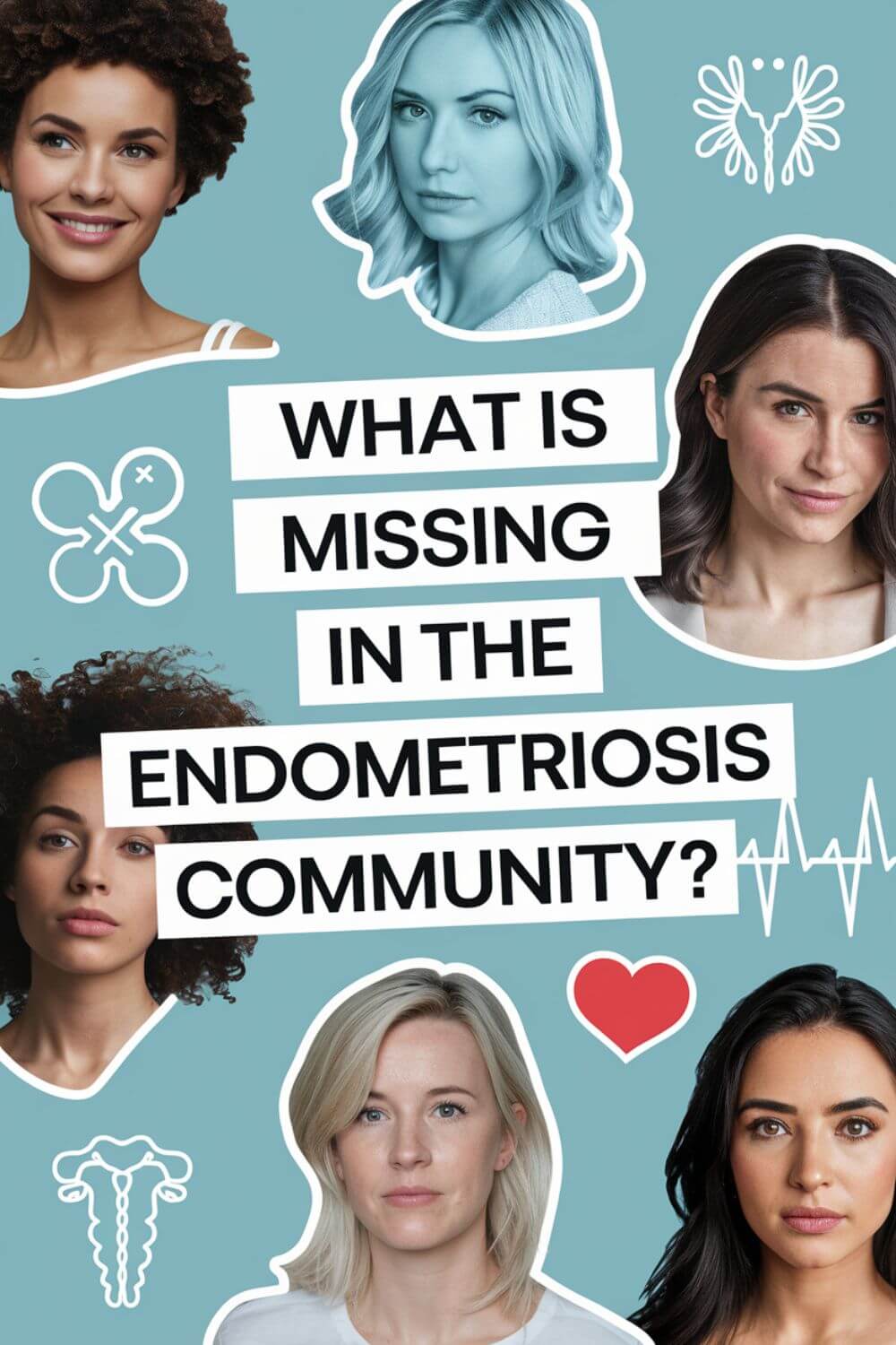 What is Missing in the Endometriosis Community 1