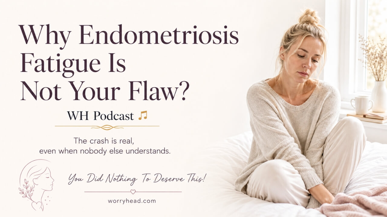 WHP - Why Endometriosis Fatigue Is Not Your Flaw