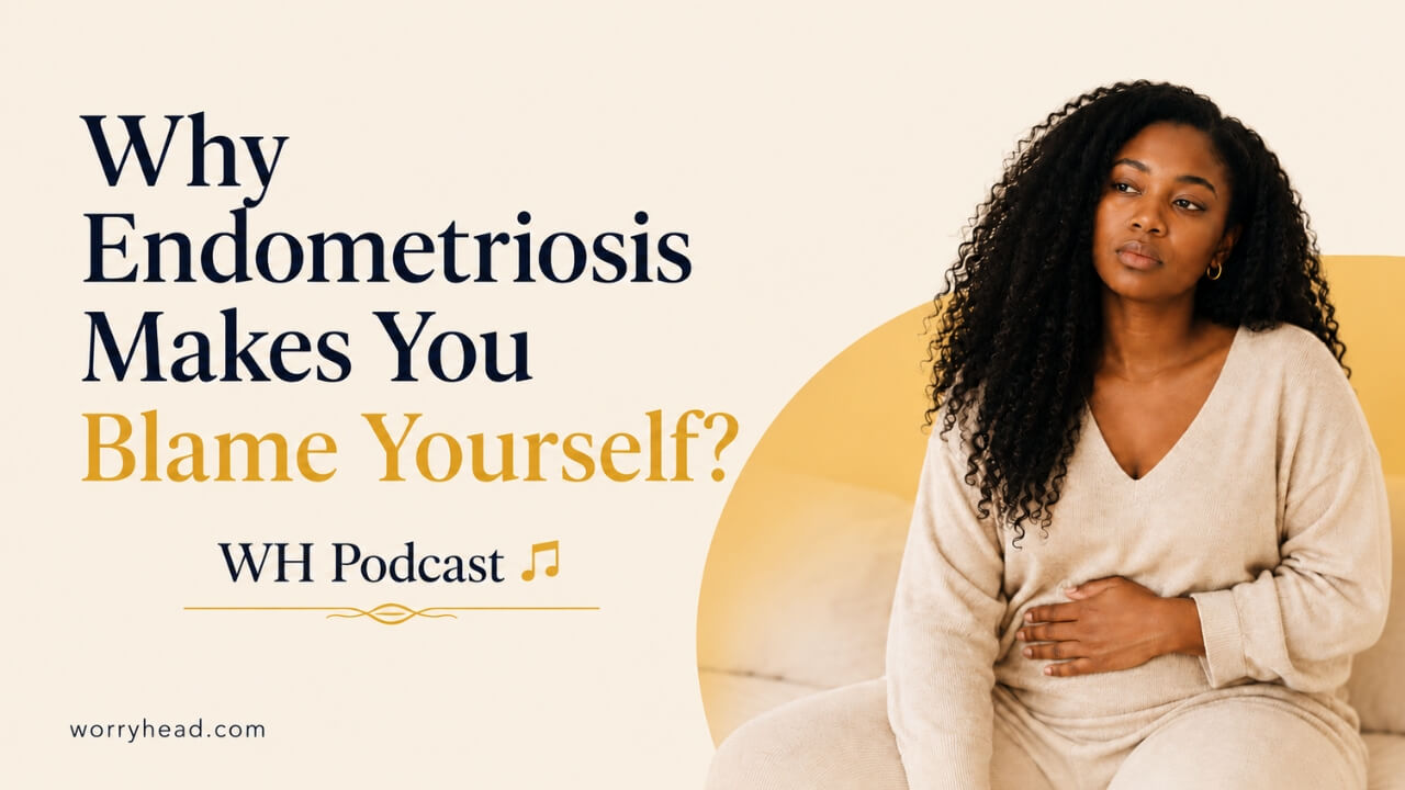 WHP YouTube - Why Endometriosis Makes You Blame Yourself