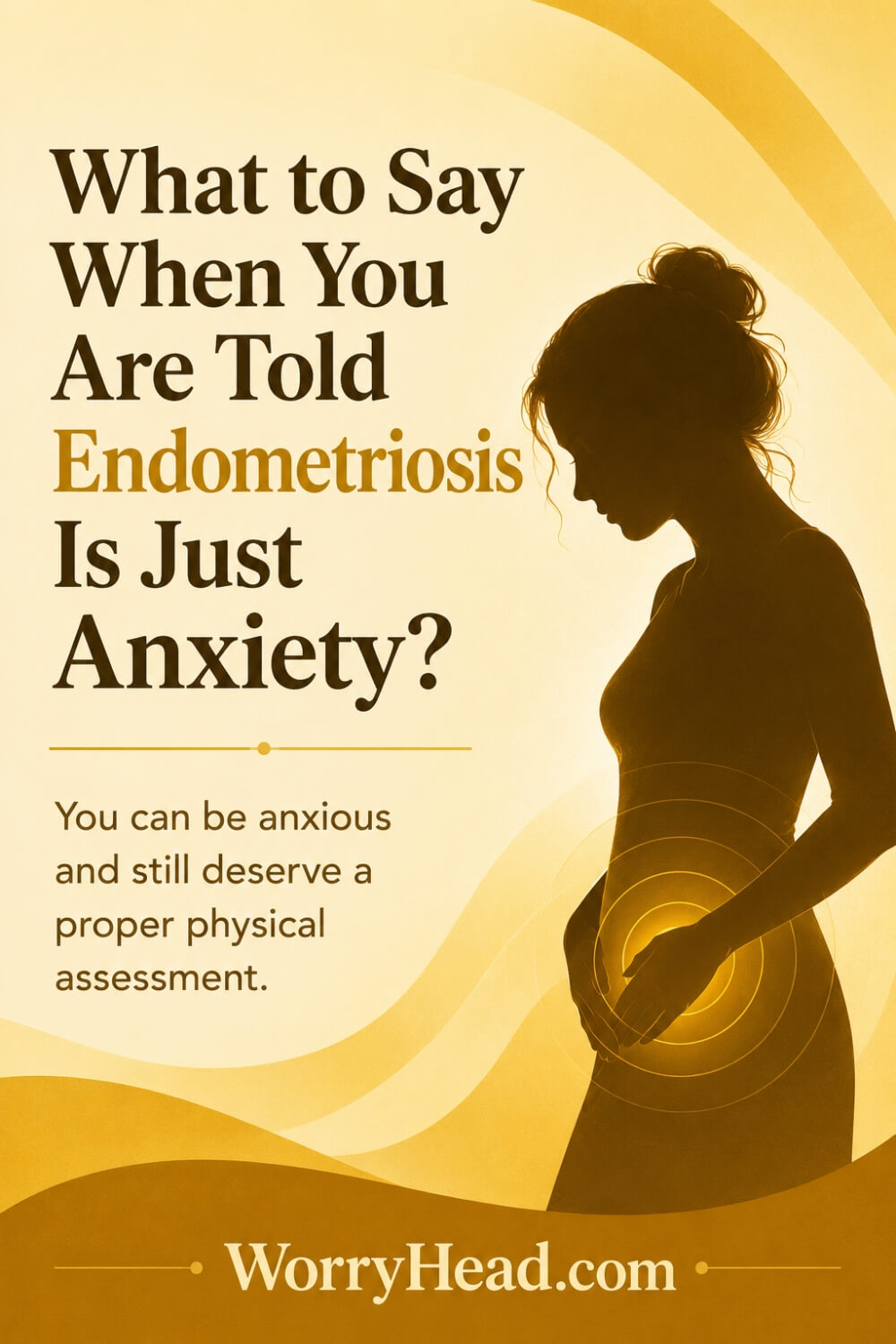 What to Say When You Are Told Endometriosis Is Just Anxiety 3