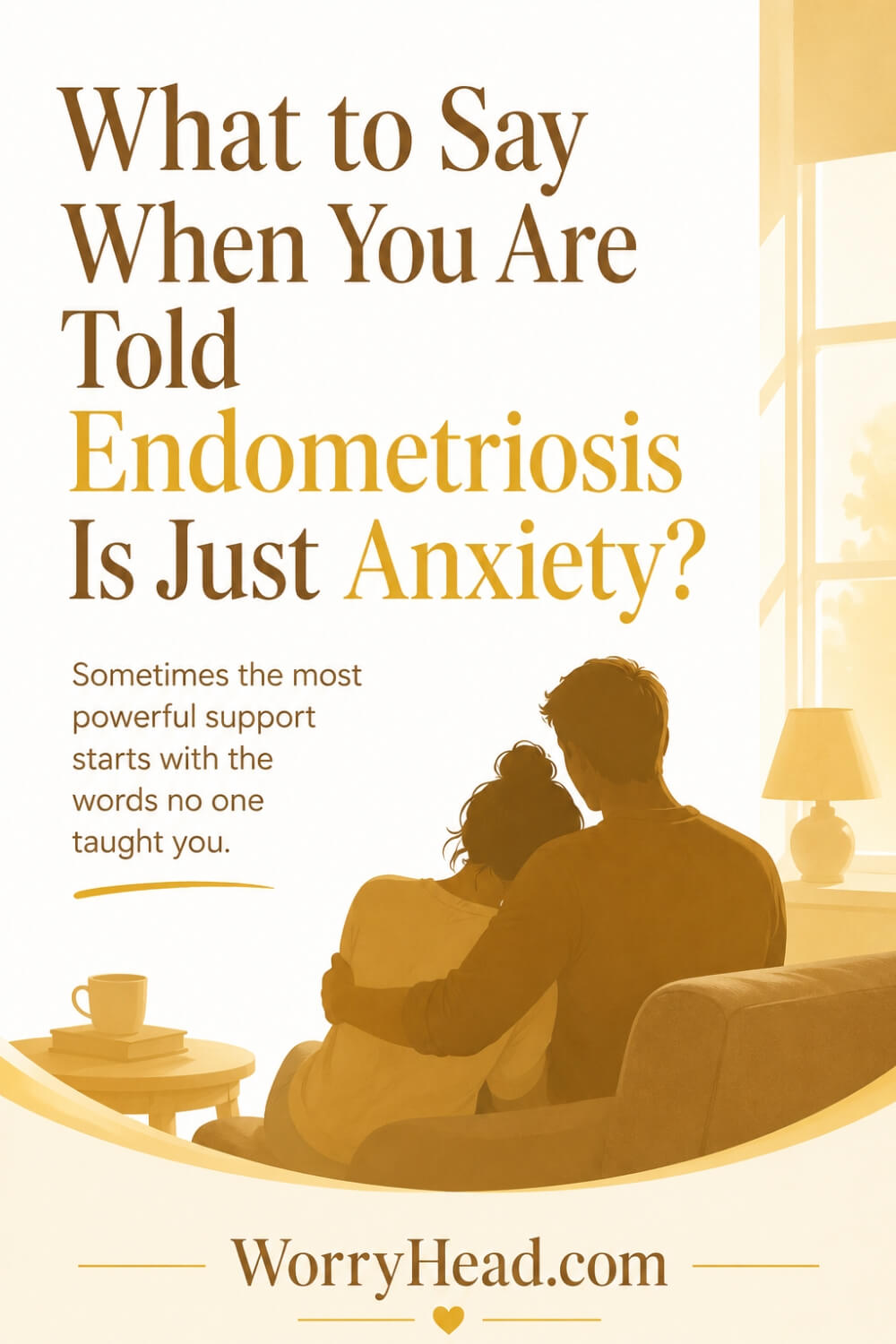 What to Say When You Are Told Endometriosis Is Just Anxiety 7