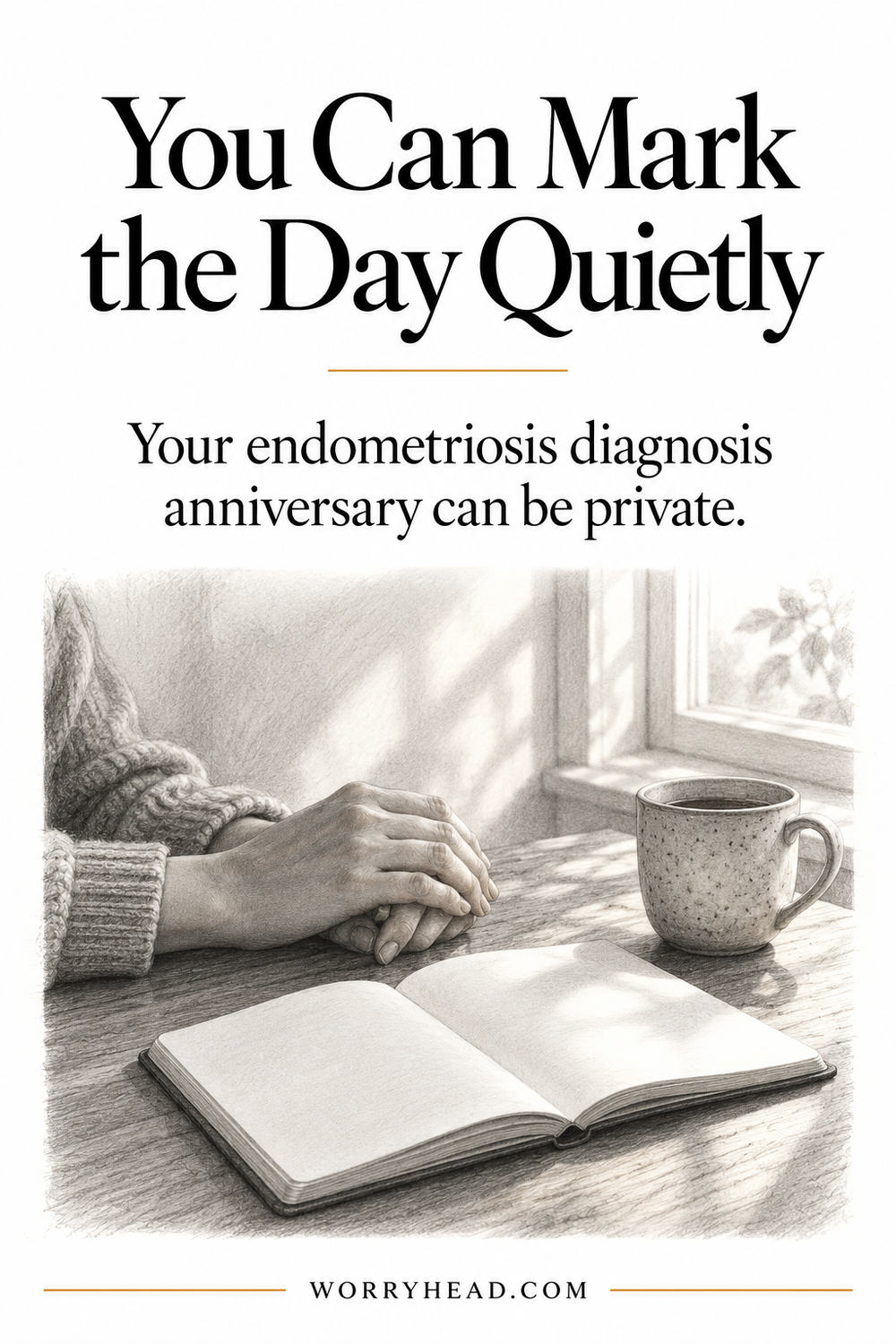 Endometriosis diagnosis anniversary: hands beside a notebook and tea, with a reminder that marking the day can be private.