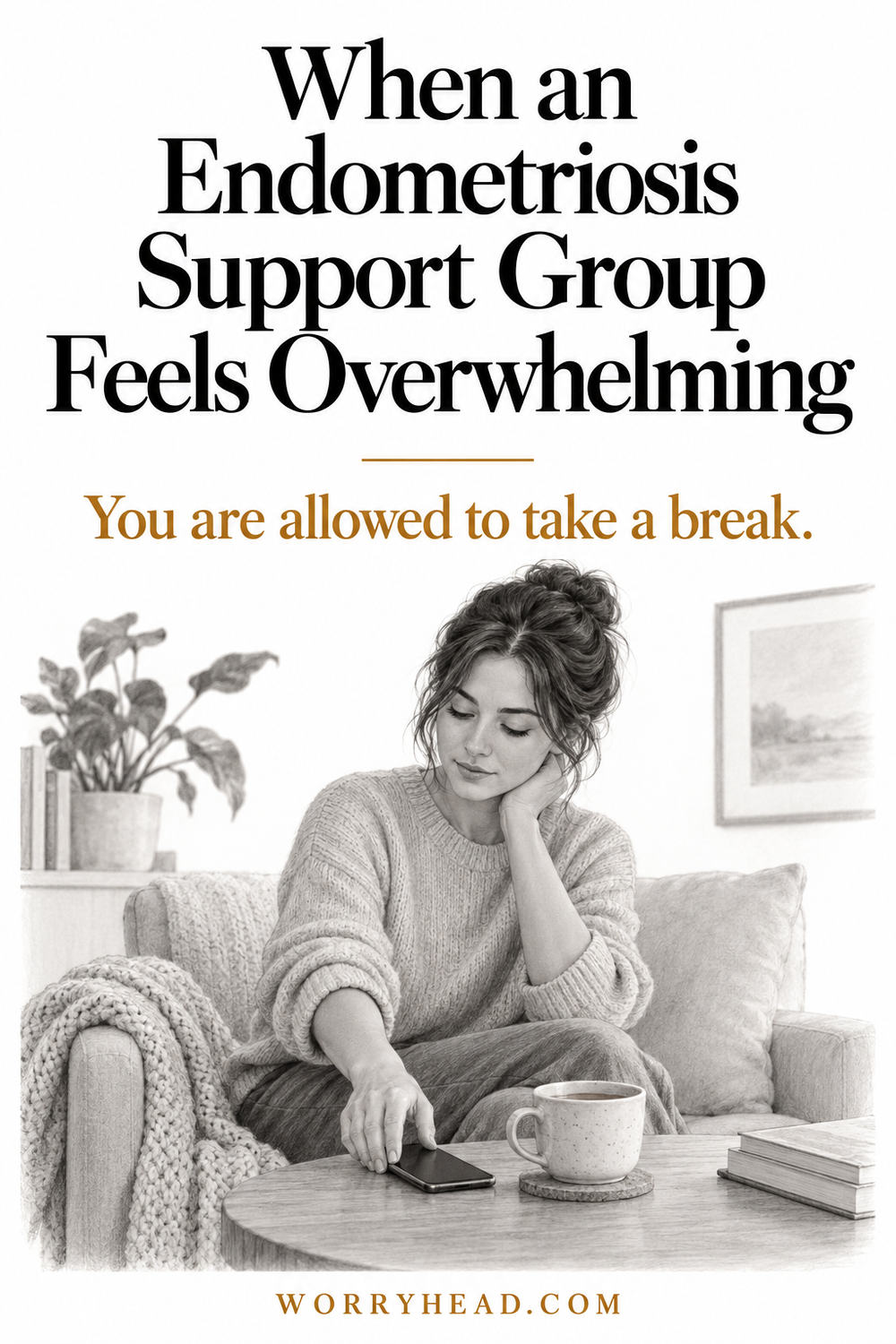 Illustrated pin: When an Endometriosis Support Group Feels Overwhelming. You are allowed to take a break.